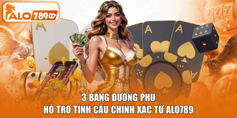 3 bảng đường phụ hỗ trợ tính cầu chính xác từ ALO789