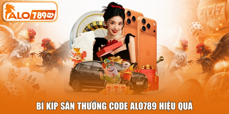 Bí kíp săn thưởng hiệu quả từ chuyên gia ALO789