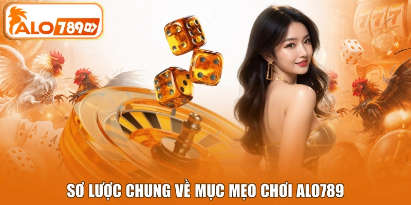 Sơ lược chung về mục mẹo chơi ALO789