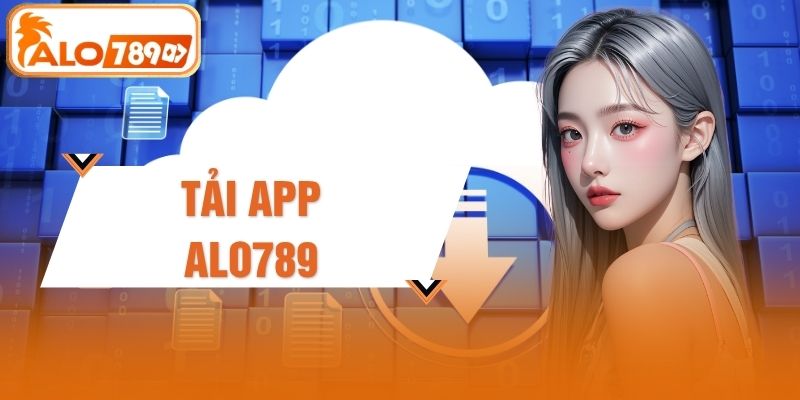 Tải App ALO789 Qua 3 Bước Cài Đặt Nhanh Trên Điện Thoại