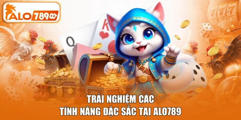 Trải nghiệm các tính năng đặc sắc tại ALO789